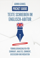 Pocket Guide: Texte Schreiben im Englisch-Abitur - Armin Ginkel