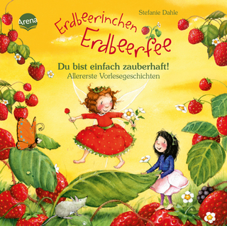 Erdbeerinchen Erdbeerfee. Du bist einfach zauberhaft! Allererste Vorlesegeschichten