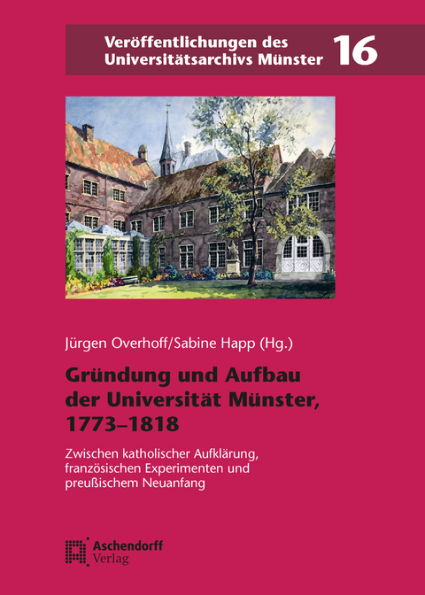 Gr&uuml;ndung und Aufbau der Universit&auml;t M&uuml;nster, 1773&ndash;1818 - 