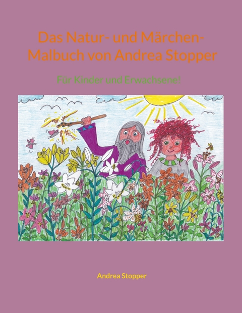 Das Natur- und M&auml;rchen- Malbuch von Andrea Stopper - Andrea Stopper