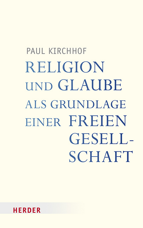 Religion und Glaube als Grundlage einer freien Gesellschaft - Paul Kirchhof