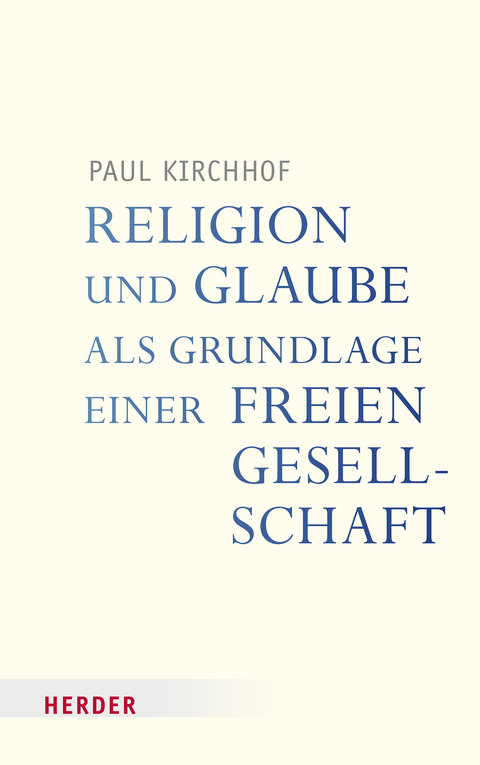 Religion und Glaube als Grundlage einer freien Gesellschaft - Paul Kirchhof