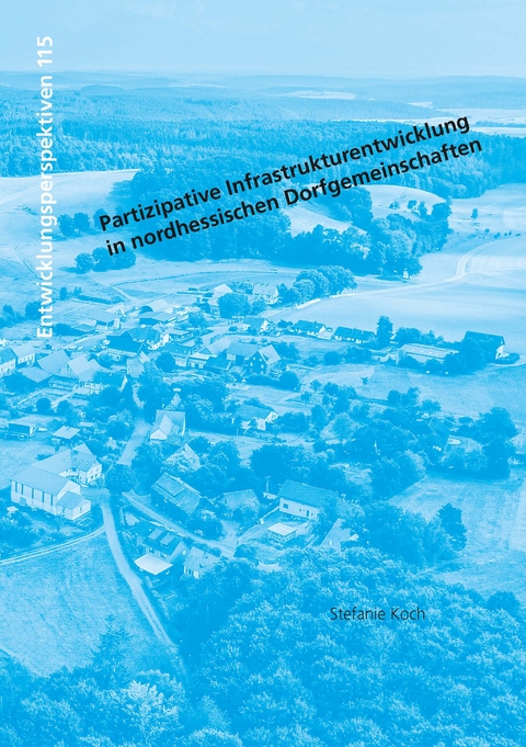 Partizipative Infrastrukturentwicklung in nordhessischen Dorfgemeinschaften - Stefanie Koch