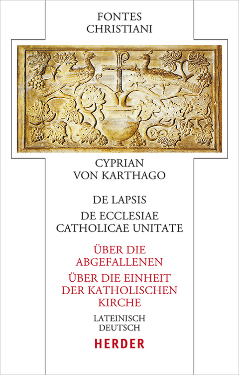 De lapsis &ndash; &Uuml;ber die Abgefallenen. De ecclesiae catholicae unitate &ndash; &Uuml;ber die Einheit der katholischen Kirche -  Cyprian von Karthago