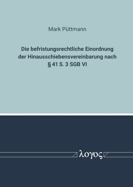 Zur befristungsrechtlichen Einordnung der Hinausschiebensvereinbarung nach &sect; 41 S. 3 SGB VI - Mark P&uuml;ttmann