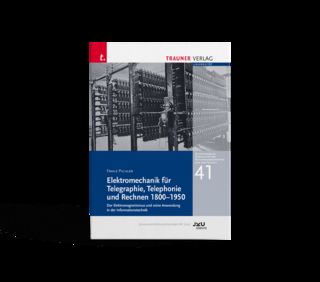 Elektromechanik für Telegraphie, Telephonie und Rechnen 1800-1950, Schriftenreihe Geschichte der