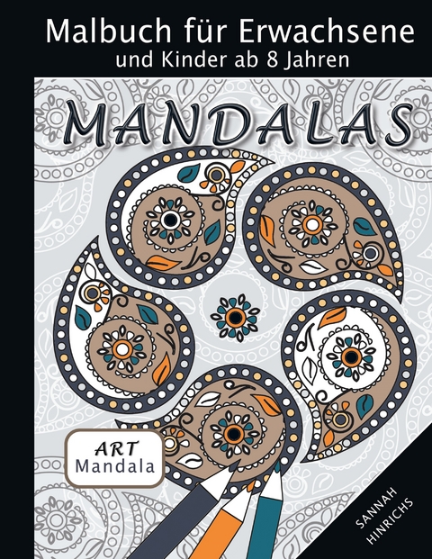 Mandala Art Malbuch f&uuml;r Erwachsene und Kinder ab 8 Jahren - Mandalas - Sannah Hinrichs