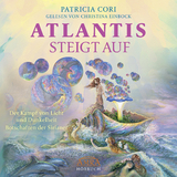 ATLANTIS STEIGT AUF. Der Kampf von Licht und Dunkelheit (Ungek&uuml;rzte Lesung) - Patricia Cori