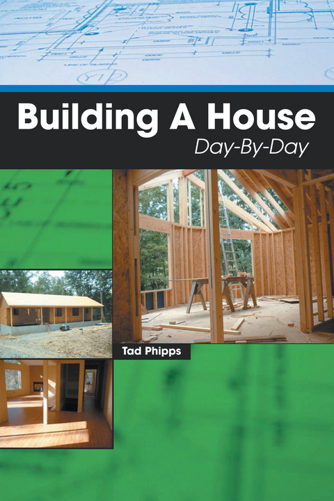 Building a House Day-By-Day - Tad Phipps