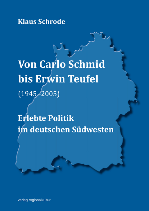 Von Carlo Schmid bis Erwin Teufel (1945&ndash;2005) - Klaus Schrode