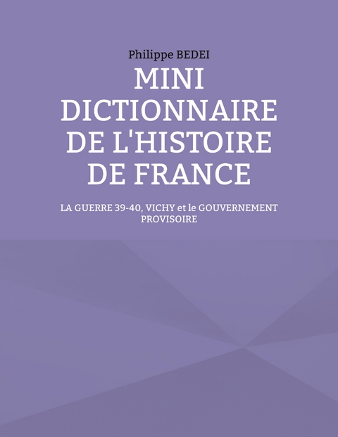 Mini dictionnaire de l'histoire de France - Philippe Bedei