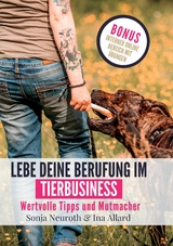 Lebe deine Berufung im Tierbusiness - Sonja Neuroth, Ina Allard