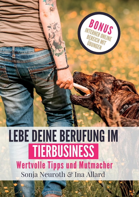 Lebe deine Berufung im Tierbusiness - Sonja Neuroth, Ina Allard