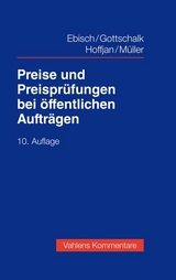 Preise und Preispr&uuml;fungen bei &ouml;ffentlichen Auftr&auml;gen - Hellmuth Ebisch, Joachim Gottschalk, Andreas Hoffjan