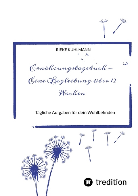 Ern&auml;hrungstagebuch - Eine Begleitung &uuml;ber 12 Wochen - Rieke Kuhlmann
