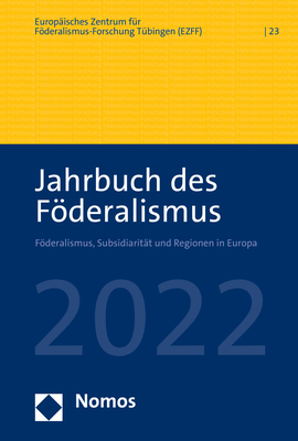 Jahrbuch des F&ouml;deralismus. F&ouml;deralismus, Subsidiarit&auml;t und Regionen in Europa / Jahrbuch des F&ouml;deralismus 2022