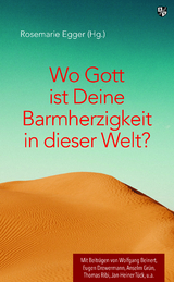 Wo Gott ist Deine Barmherzigkeit in dieser Welt? - Rosemarie Egger