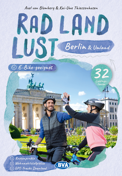 Berlin und Umland RadLandLust, 32 Lieblingstouren, E-Bike-geeignet, mit Knotenpunkten und Wohnmobilstellpl&auml;tzen, GPS-Tracks-Download - Axel von Blomberg, Kai-Uwe Thiessenhusen