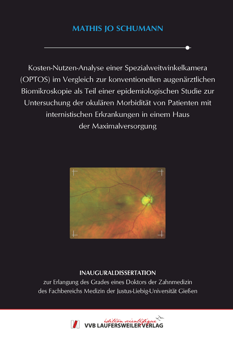 Kosten-Nutzen-Analyse einer Spezialweitwinkelkamera (OPTOS) im Vergleich zur konventionellen augen&auml;rztlichen Biomikroskopie als Teil einer epidemiologischen Studie zur Untersuchung der okul&auml;ren Morbidit&auml;t von Patienten mit internistischen Erkrankungen in - Mathis Jo Schumann
