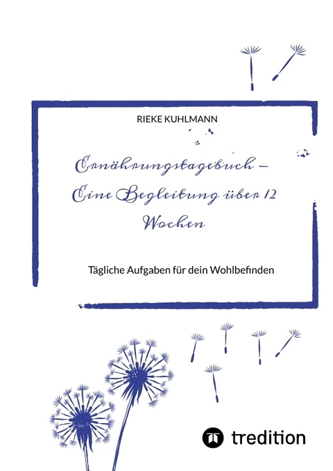 Ern&auml;hrungstagebuch - Eine Begleitung &uuml;ber 12 Wochen - Rieke Kuhlmann