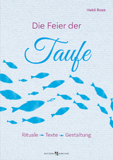 Die Feier der Taufe - Heidi Rose