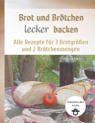 Brot und Brötchen lecker backen - Hobbyfreuden Küche
