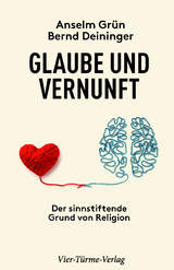 Glaube und Vernunft - Anselm Gr&uuml;n, Bernd Deininger