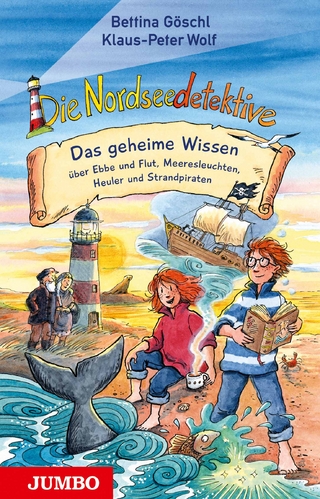Die Nordseedetektive. Das geheime Wissen über Ebbe und Flut, Meeresleuchten, Heuler und Strandpiraten