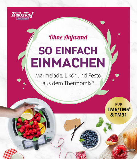 mein ZauberTopf Einfach lecker! Ohne Aufwand. So einfach Einmachen -  Redaktion ZauberTopf
