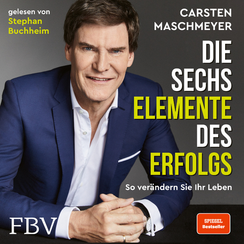 Die sechs Elemente des Erfolgs - Carsten Maschmeyer