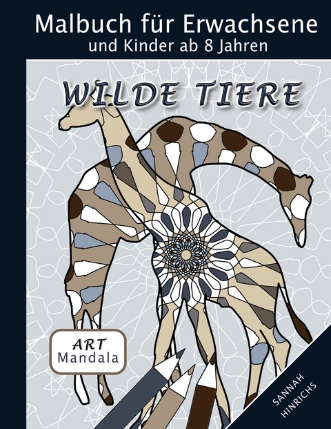 Mandala Art Malbuch f&uuml;r Erwachsene und Kinder ab 8 Jahren - Wilde Tiere - Sannah Hinrichs