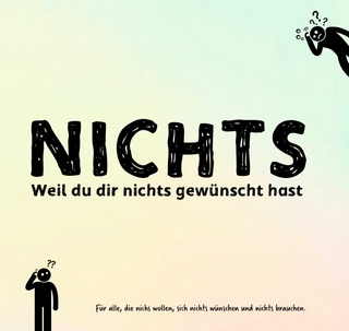 NICHTS: Für alle, die nichts wollen und sich nichts wünschen (Sonderausgabe)