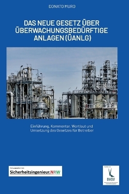 Das neue Gesetz &uuml;ber &uuml;berwachungsbed&uuml;rftige Anlagen (&Uuml;AnlG) - Donato Muro