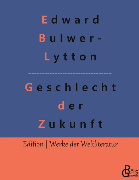 Geschlecht der Zukunft - Redaktion Gr&ouml;ls-Verlag, Edward Bulwer- Lytton