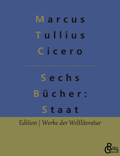 Sechs B&uuml;cher vom Staat - Marcus Tullius Cicero