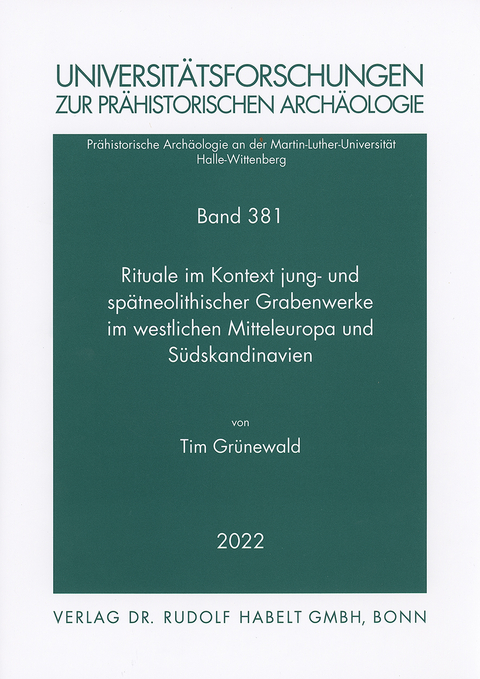 Rituale im Kontext jung- und spätneolithischer Grabenwerke im westlichen Mitteleuropa und Südskandinavien - Tim Grünewald