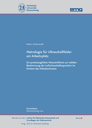 Metrologie für Ultraschallfelder am Arbeitsplatz — Ein praxistaugliches Messverfahren zur validen Bestimmung der Luftultraschallexposition im Kontext des Arbeitsschutzes