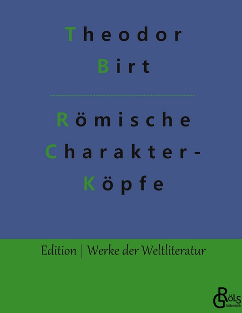 R&ouml;mische Charakterk&ouml;pfe - Theodor Birt