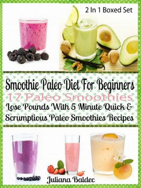 Smoothie Paleo Diet For Beginners: 17 Paleo Smoothies - Juliana Baldec
