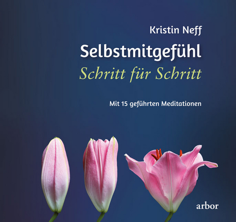 Selbstmitgef&uuml;hl Schritt f&uuml;r Schritt - Kirstin Neff