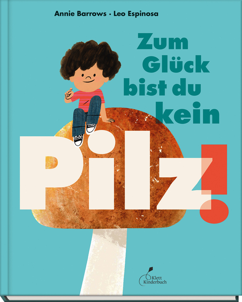 Zum Gl&uuml;ck bist du kein Pilz! - Annie Barrows