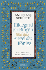 Hildegard von Bingen und das Siegel des K&ouml;nigs - Andreas J. Schulte