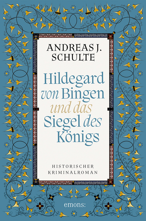 Hildegard von Bingen und das Siegel des K&ouml;nigs - Andreas J. Schulte