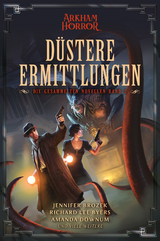 Arkham Horror: D&uuml;stere Ermittlungen &ndash; Die gesammelten Novellen Band 2 - Jennifer Brozek, Richard Lee Byers, Amanda Downum