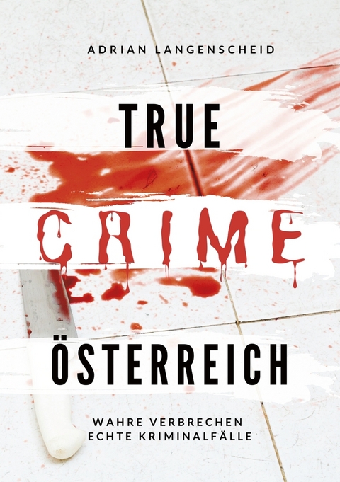 True Crime &Ouml;sterreich - Adrian Langenscheid, Yvonne Widler, Silvana Guanziroli, Dave Grunewald, Marie Van Den Boom, Lisa Bielec, Maximilian Zemke, Benjamin Rickert, Alexander Apeitos, Stefanie L&ouml;schmann