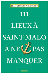 111 Lieux &agrave; Saint-Malo &agrave; ne pas manquer - Jean-Christophe Collet