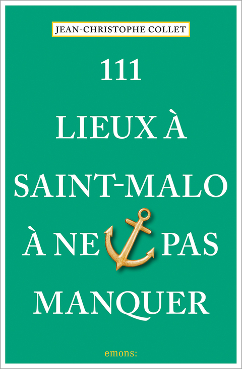 111 Lieux &agrave; Saint-Malo &agrave; ne pas manquer - Jean-Christophe Collet