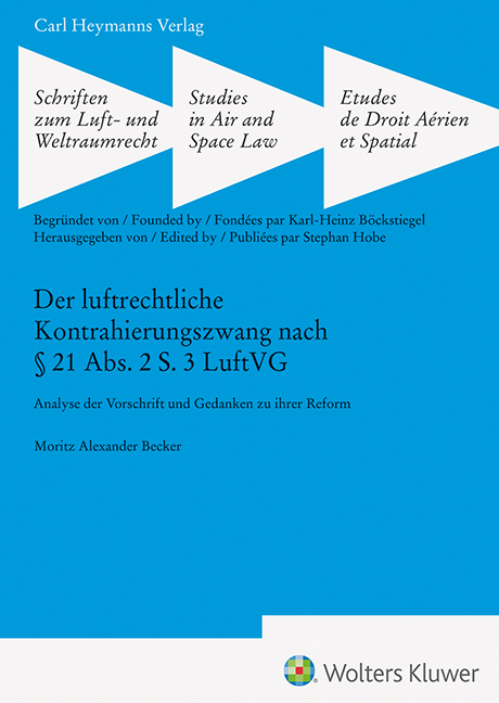 Der luftrechtliche Kontrahierungszwang nach &sect; 21 Abs. 2 S. 3 LuftVG (SLW 47) - Moritz Alexander Becker