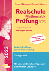 Realschule Mathematik-Prüfung 2023 Originalaufgaben Mathe gut erklärt Baden-Württemberg - Gruber, Helmut; Neumann, Robert; Rosner, Stefan; Schumm, Roland