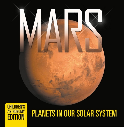 Mars: Planets in Our Solar System | Children's Astronomy Edition - Baby Professor